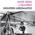Copertă produs Scurtă istorie a dezvoltării industriei aeronautice - gallery small 