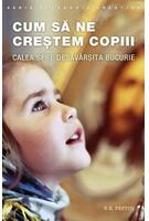 Imagine produs Cum să ne creștem copiii. Calea spre desăv&acirc;rșita bucurie