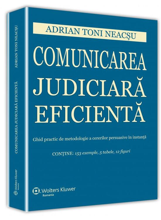 Copertă produs Comunicarea judiciară eficientă. Ghid practic de metodologie a cererilor persuasive &icirc;n instanță - gallery big 1