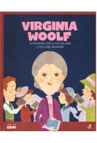 Copertă produs Virginia Woolf. Scriitoarea care a vrut să aibă o locuință separată. Seria Micii mei Eroi (Vol. 44)