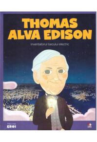 Copertă produs Thomas Alva Edison. Inventatorul becului electric. Seria Micii mei Eroi (Vol. 32)