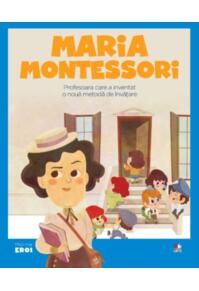Copertă produs Maria Montessori. Profesoara care a inventat o nouă metodă de învățare. Seria Micii mei Eroi (Vol. 42)