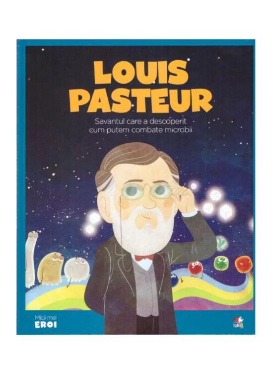 Copertă produs Louis Pasteur. Savantul care a descoperit cum putem combate microbii. Seria Micii mei Eroi (Vol. 28) - gallery big 1