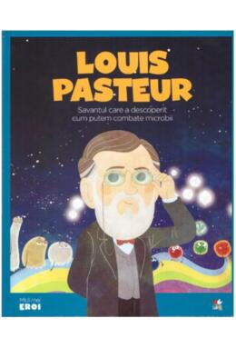 Copertă produs Louis Pasteur. Savantul care a descoperit cum putem combate microbii. Seria Micii mei Eroi (Vol. 28)