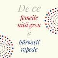 Copertă produs De ce femeile uită greu şi bărbaţii repede - gallery small 