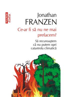 Copertă produs Ce-ar fi să nu ne mai prefacem? Să recunoaștem că nu putem opri catastrofa climatică