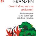 Copertă produs Ce-ar fi să nu ne mai prefacem? Să recunoaștem că nu putem opri catastrofa climatică - gallery small 