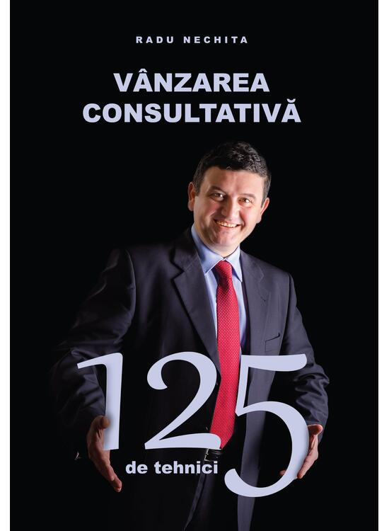 Copertă produs V&acirc;nzarea consultativă. 125 de tehnici - gallery big 1