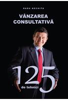 Copertă produs V&acirc;nzarea consultativă. 125 de tehnici