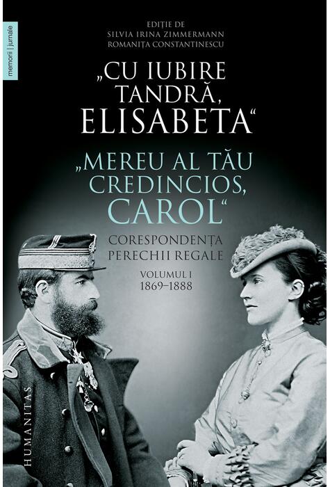 Copertă produs &bdquo;Cu iubire tandră, Elisabeta&rdquo;. &bdquo;Mereu al tău credincios, Carol&rdquo;. Corespondența perechii regale (Vol. 1) 1869&ndash;1888