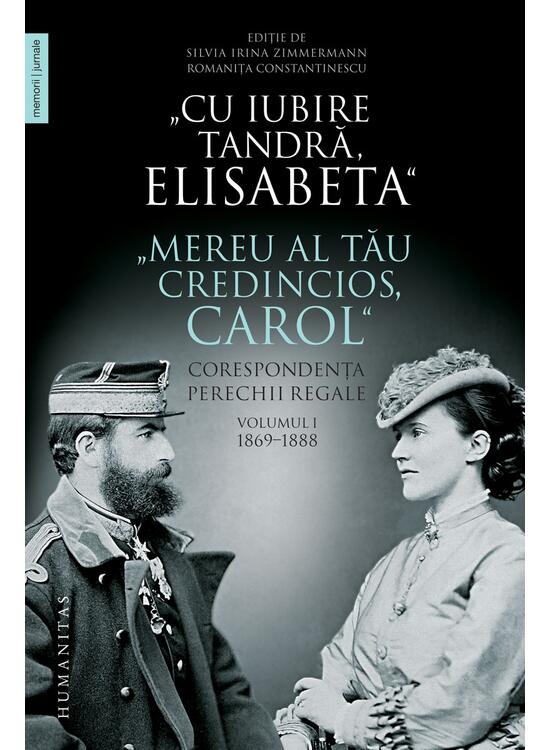 Copertă produs &bdquo;Cu iubire tandră, Elisabeta&rdquo;. &bdquo;Mereu al tău credincios, Carol&rdquo;. Corespondența perechii regale (Vol. 1) 1869&ndash;1888 - gallery big 1