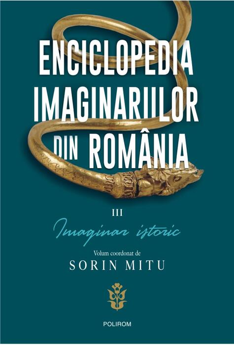 Copertă produs Enciclopedia imaginariilor din Rom&acirc;nia. (Vol. 3) Imaginar istoric