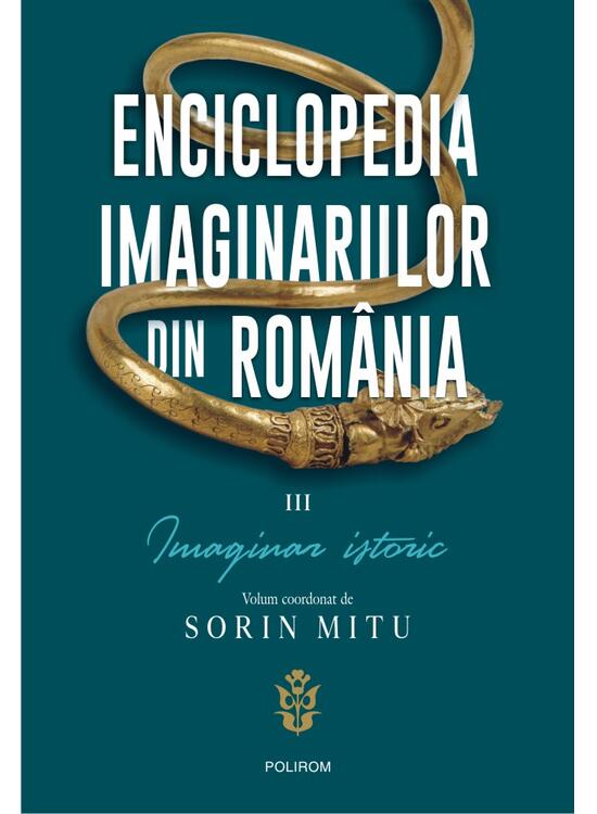Copertă produs Enciclopedia imaginariilor din Rom&acirc;nia. (Vol. 3) Imaginar istoric - gallery big 1