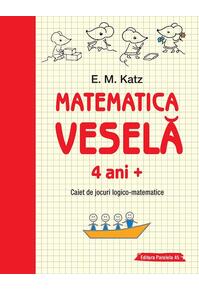 Copertă produs Matematica veselă. Caiet de jocuri logico-matematice (4 ani +)