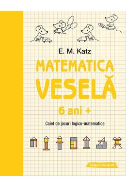 Copertă produs Matematica veselă. Caiet de jocuri logico-matematice (6 ani +)