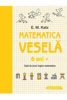 Copertă produs Matematica veselă. Caiet de jocuri logico-matematice (6 ani +)