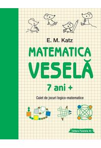 Copertă produs Matematica veselă. Caiet de jocuri logico-matematice (7 ani +)