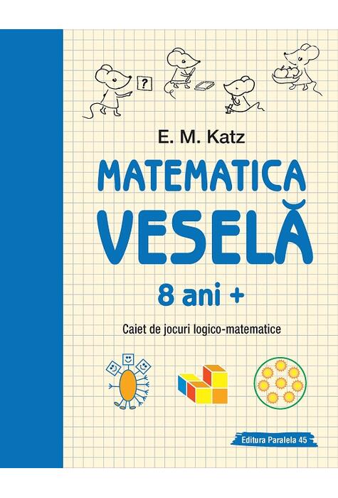 Copertă produs Matematica veselă. Caiet de jocuri logico-matematice (8 ani +)