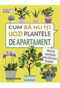 Copertă produs Cum să nu &icirc;ţi ucizi plantele de apartament