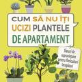 Copertă produs Cum să nu &icirc;ţi ucizi plantele de apartament - gallery small 