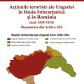 Copertă produs Acțiunile teroriste ale Ungariei &icirc;n Rusia Subcarpatică și &icirc;n Rom&acirc;nia (anii 1938-1939) - gallery small 