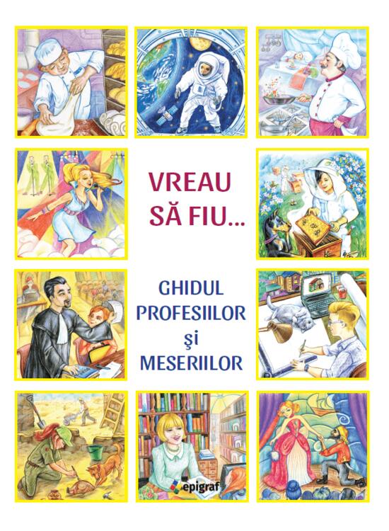 Copertă produs Vreau să fiu. Ghidul profesiilor și meseriilor - gallery big 1