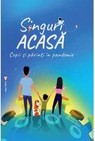 Singuri acasă. Părinți și copii &icirc;n pandemie