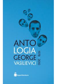 Copertă produs Antologia George Vasilievici 1978 &ndash; 2010