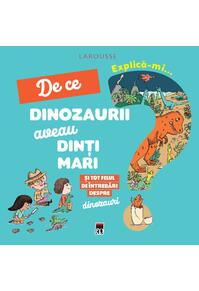 Copertă produs Explică-mi... de ce dinozaurii aveau dinți mari?