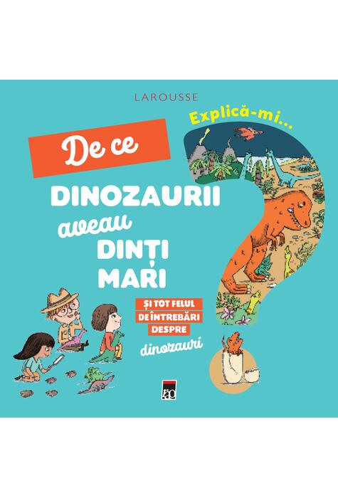 Copertă produs Explică-mi... de ce dinozaurii aveau dinți mari?