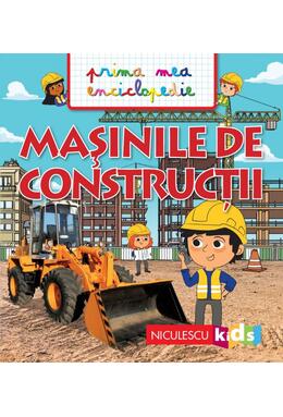 Copertă produs Prima mea enciclopedie. Mașinile de construcții