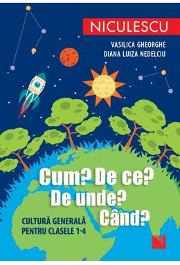 Copertă produs Cum? De ce? De unde? C&acirc;nd? Cultură generală pentru clasele 1-4