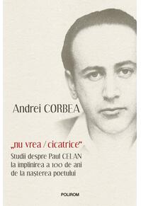 Copertă produs &bdquo;nu vrea/cicatrice&rdquo;. Studii despre Paul Celan la &icirc;mplinirea a 100 de ani de la nașterea poetului