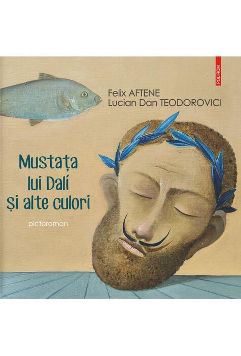 Copertă produs Mustața lui Dal&iacute; și alte culori (pictoroman)