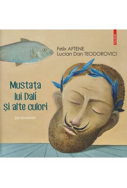 Copertă produs Mustața lui Dal&iacute; și alte culori (pictoroman)
