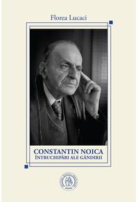 Copertă produs Constantin Noica. &Icirc;ntruchipări ale g&acirc;ndirii