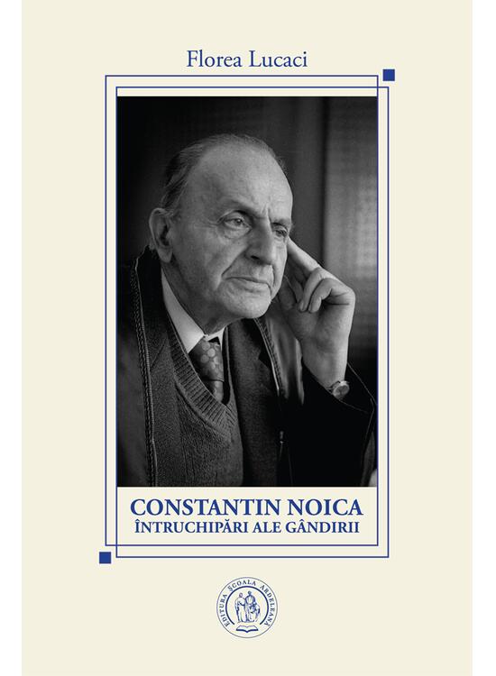 Copertă produs Constantin Noica. &Icirc;ntruchipări ale g&acirc;ndirii - gallery big 1