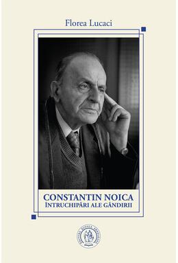 Copertă produs Constantin Noica. &Icirc;ntruchipări ale g&acirc;ndirii