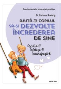 Copertă produs Ajută-ți copilul să-și dezvolte încrederea de sine. Ajută-l! Înțelege-l! Încurajează-l!