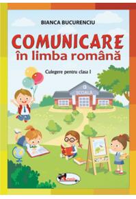 Copertă produs Comunicare &icirc;n limba rom&acirc;nă. Culegere pentru clasa I