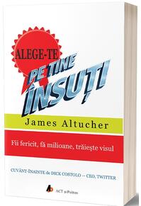 Copertă produs Alege-te pe tine însuți. Fii fericit, fă milioane, trăiește visul