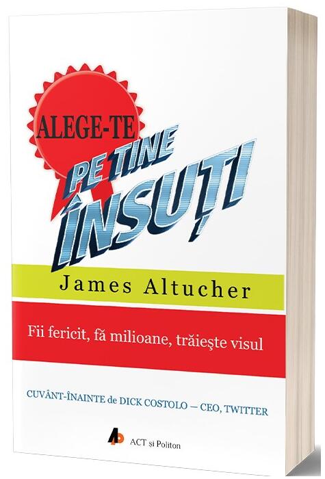 Copertă produs Alege-te pe tine &icirc;nsuți. Fii fericit, fă milioane, trăiește visul
