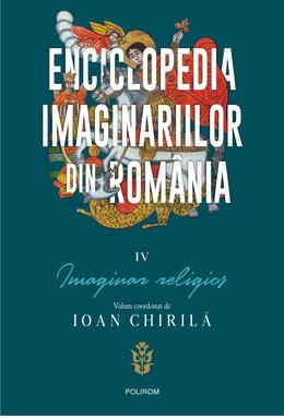 Copertă produs Enciclopedia imaginariilor din Rom&acirc;nia. (Vol. 4) Imaginar religios
