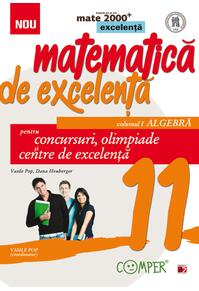 Copertă produs Matematică de excelență. Pentru concursuri, olimpiade și centrele de excelență. Clasa a XI-a. Vol. 1 Algebră