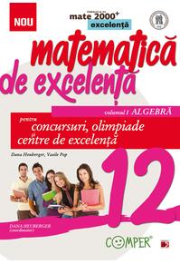 Copertă produs Matematică de excelență. Pentru concursuri, olimpiade și centrele de excelență. Clasa a XII-a. Vol. 1 Algebră