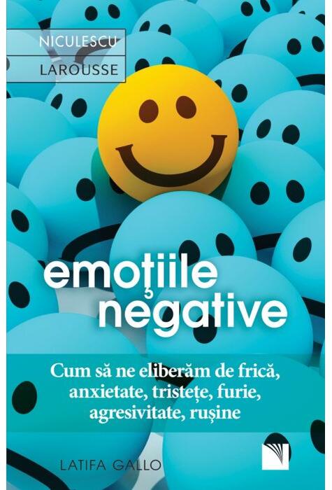 Copertă produs Emoţiile negative. Cum să ne eliberăm de frică, anxietate, tristeţe, furie, agresivitate, ruşine