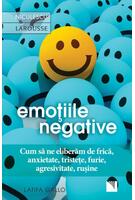 Imagine produs Emoţiile negative. Cum să ne eliberăm de frică, anxietate, tristeţe, furie, agresivitate, ruşine
