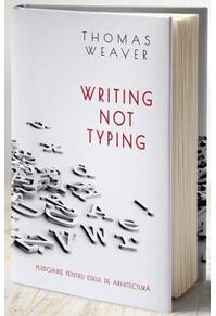 Copertă produs Writing not typing. Pledoarie pentru eseul de arhitectură (ediției bilingvă rom&acirc;nă - engleză)