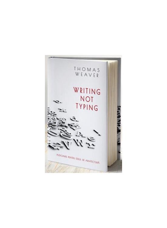 Copertă produs Writing not typing. Pledoarie pentru eseul de arhitectură (ediției bilingvă rom&acirc;nă - engleză) - gallery big 1