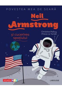 Copertă produs Povestea mea de seară. Neil Armstrong și cucerirea spațiului